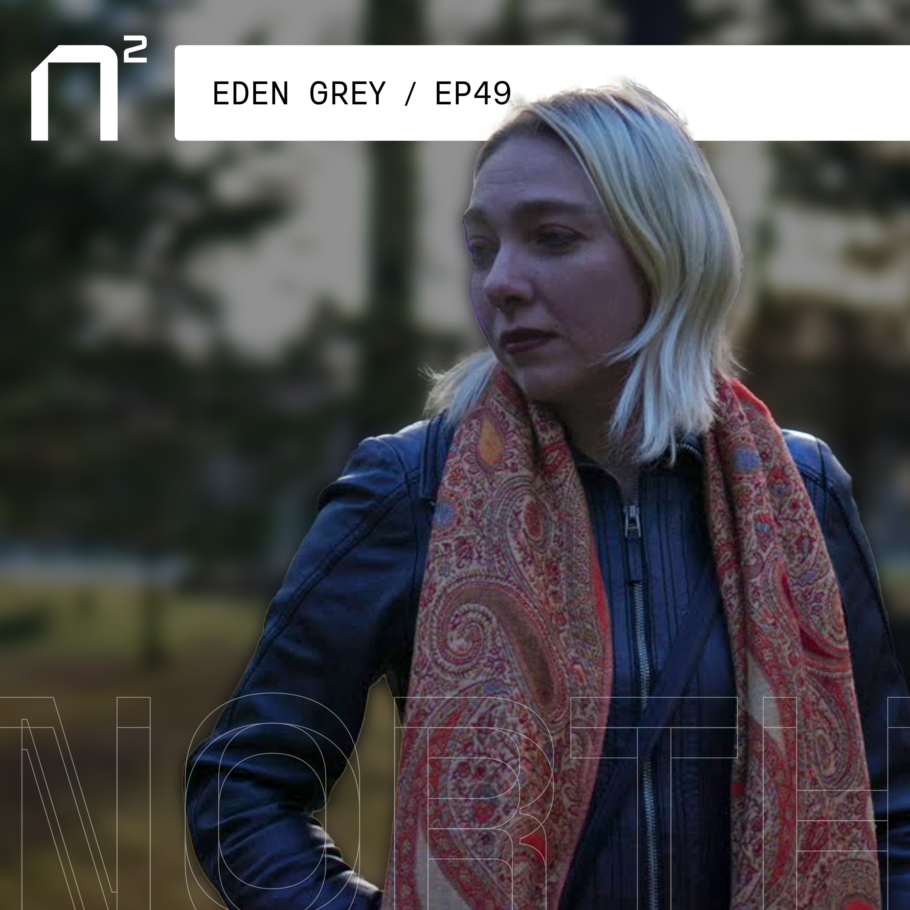 Eden Grey on North² podcast on process, patching, and personal growth